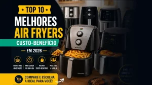 10 melhores air-fryers custo beneficio